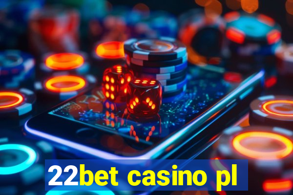 22bet casino pl