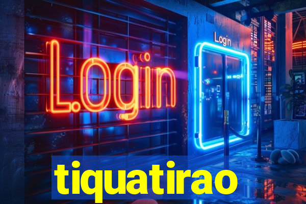 tiquatirao