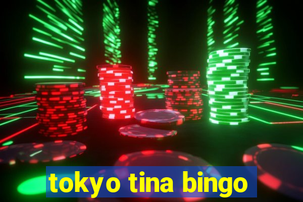 tokyo tina bingo