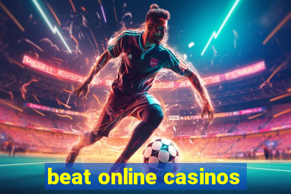 beat online casinos