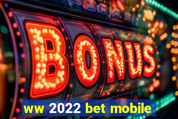 ww 2022 bet mobile