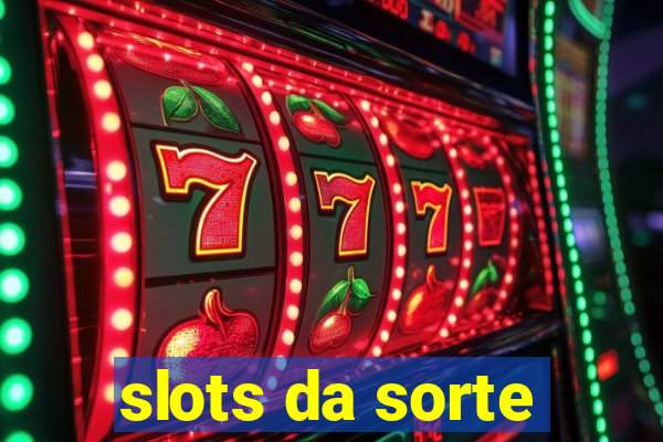 slots da sorte