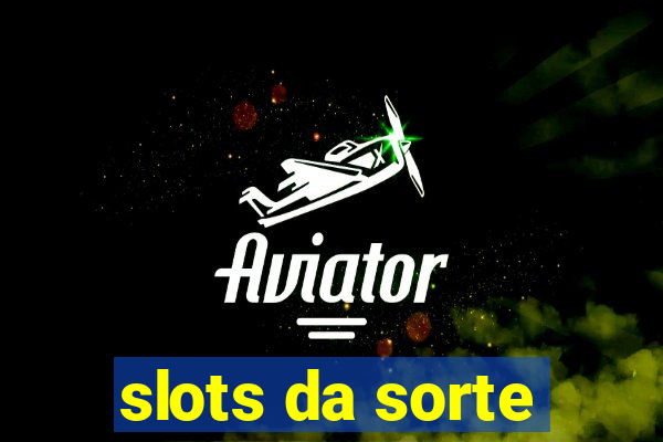 slots da sorte