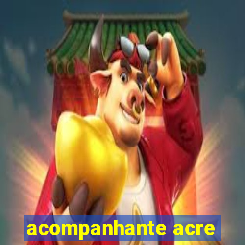 acompanhante acre