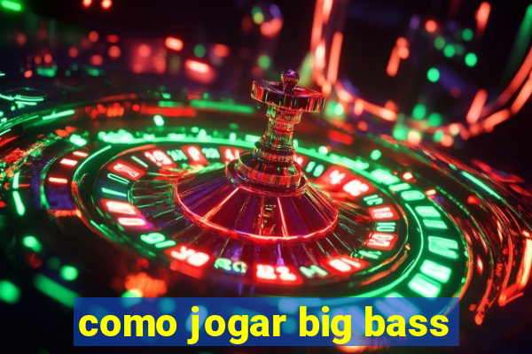 como jogar big bass