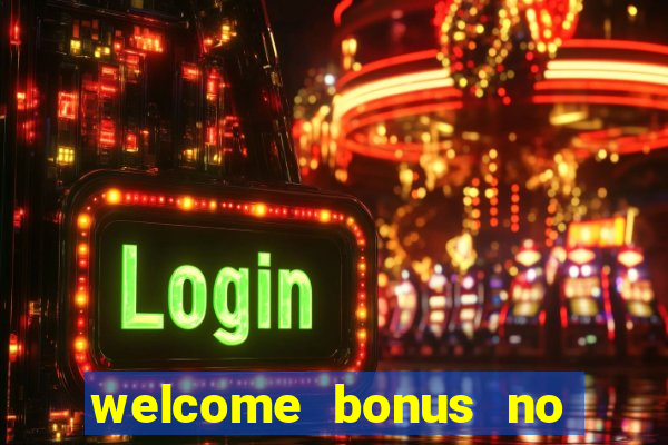 welcome bonus no deposit casino