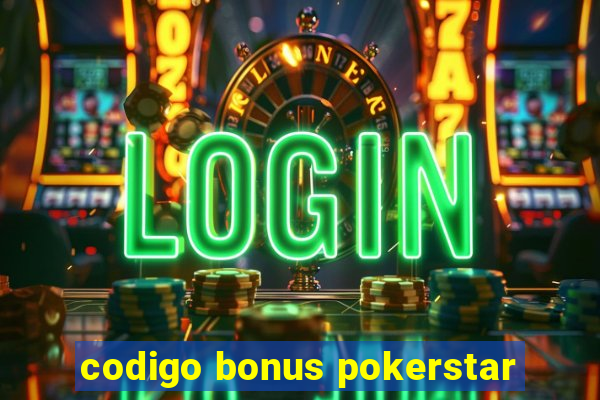 codigo bonus pokerstar