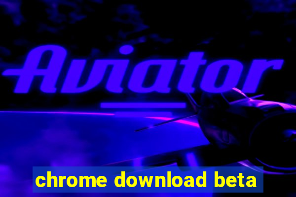 chrome download beta