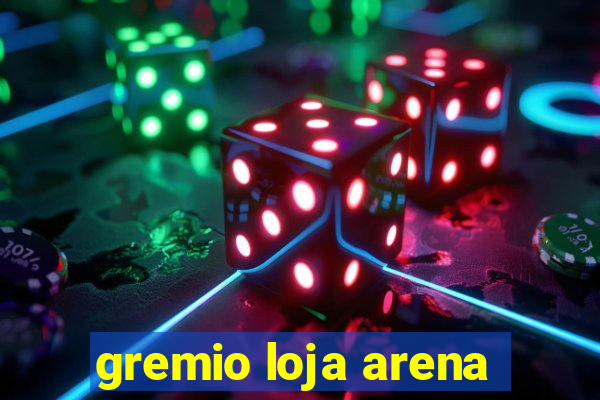 gremio loja arena