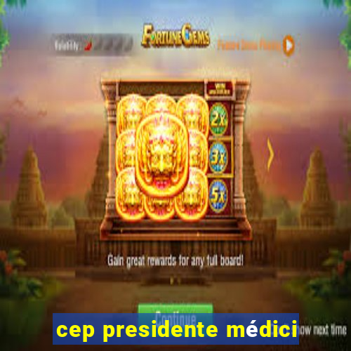 cep presidente médici