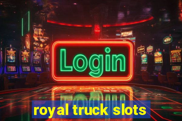 royal truck slots