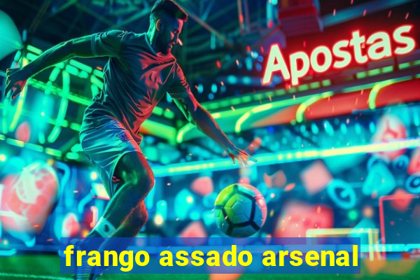 frango assado arsenal