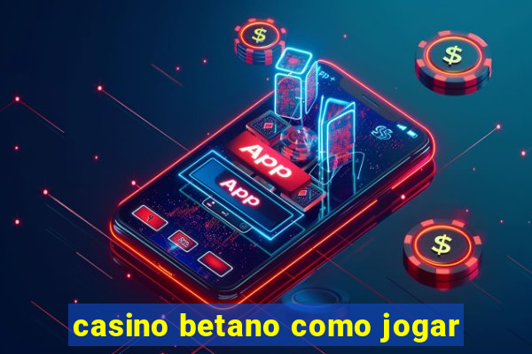 casino betano como jogar