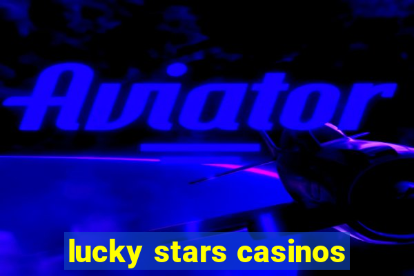 lucky stars casinos