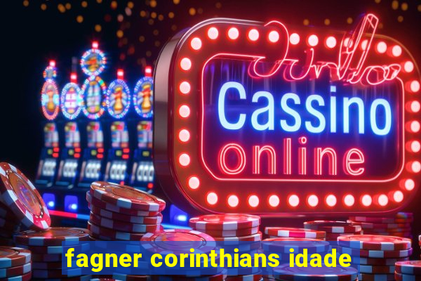 fagner corinthians idade