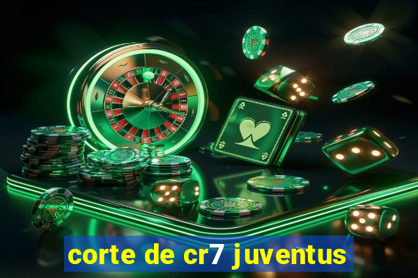 corte de cr7 juventus