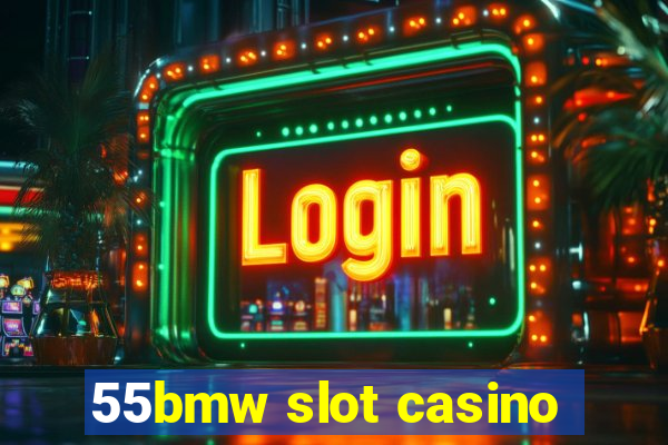 55bmw slot casino