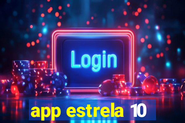 app estrela 10