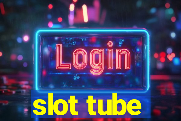 slot tube