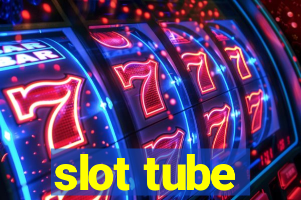 slot tube