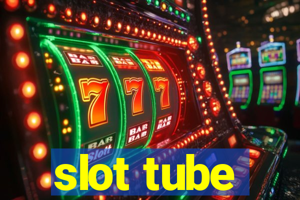 slot tube