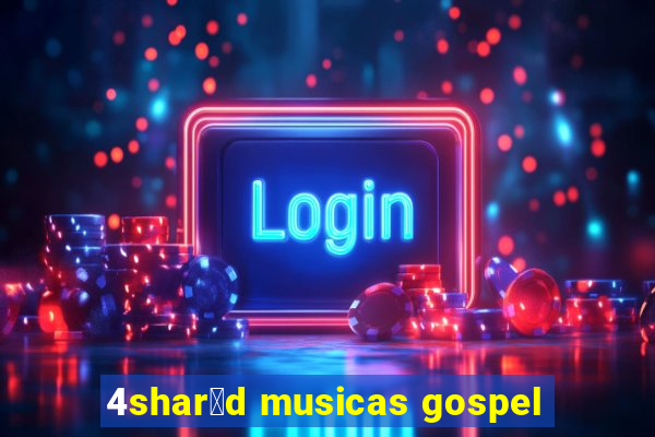 4shar茅d musicas gospel