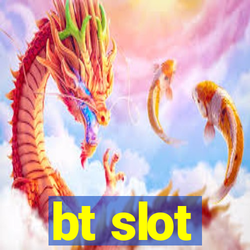 bt slot