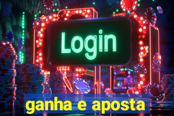 ganha e aposta