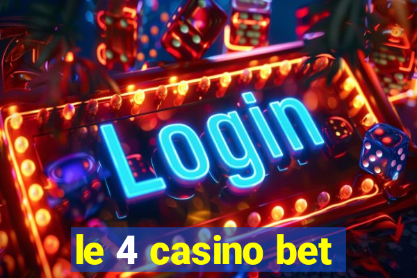 le 4 casino bet