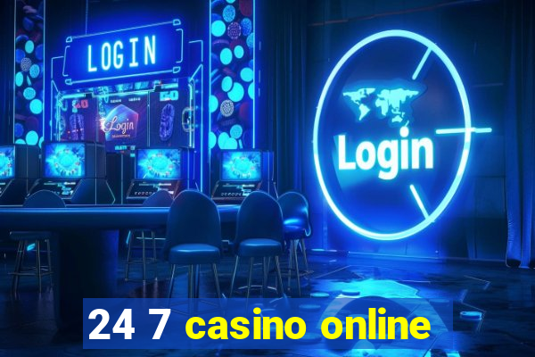 24 7 casino online