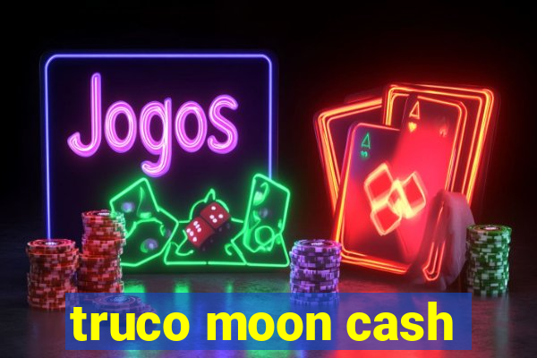 truco moon cash