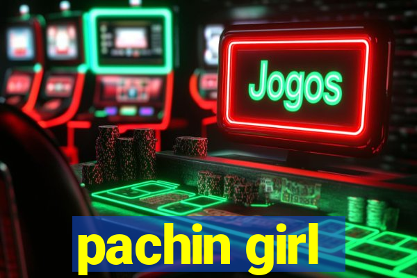 pachin girl