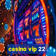 casino vip 22