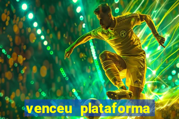 venceu plataforma de jogos