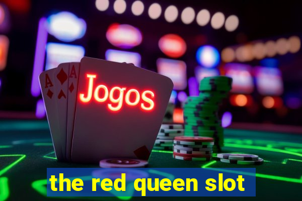 the red queen slot