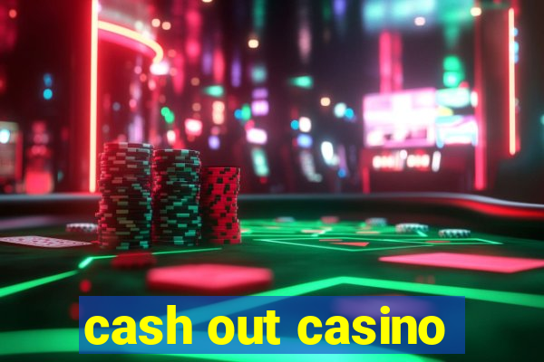 cash out casino