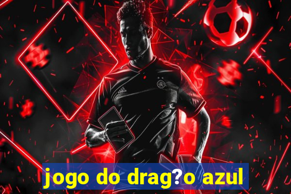 jogo do drag?o azul