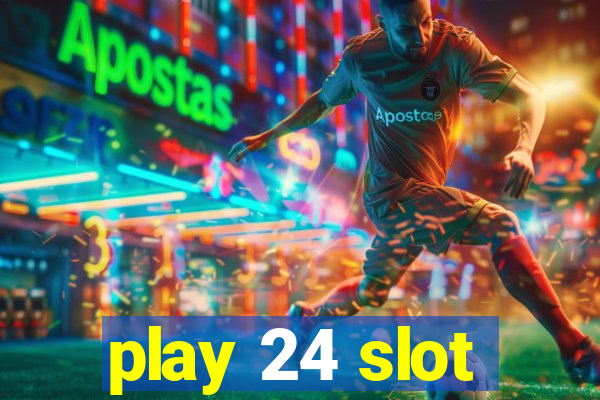 play 24 slot