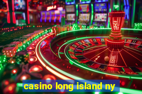 casino long island ny