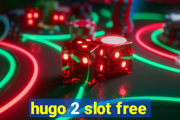 hugo 2 slot free