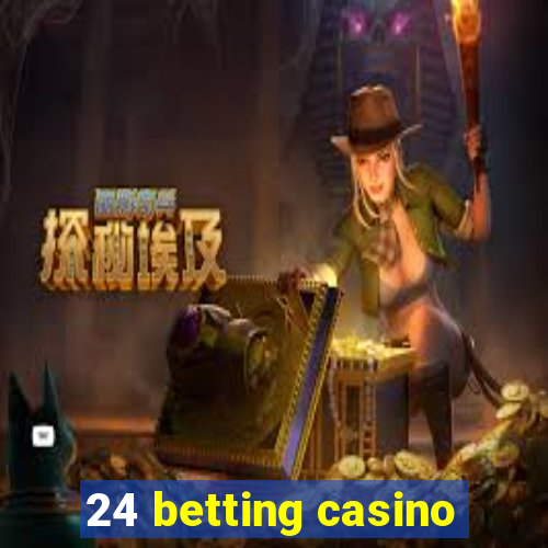 24 betting casino