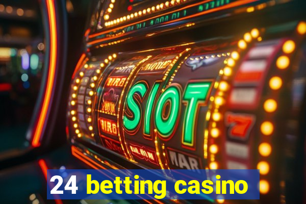 24 betting casino