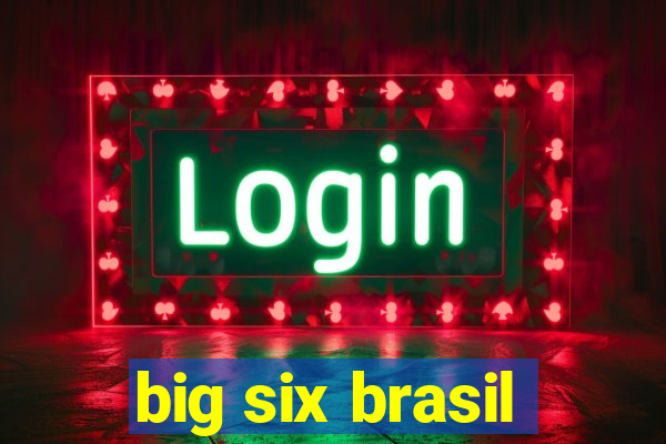 big six brasil