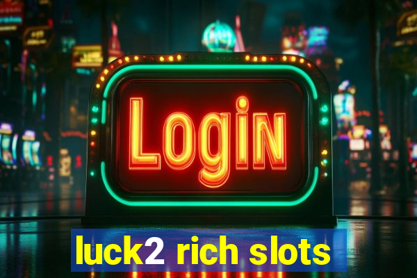 luck2 rich slots