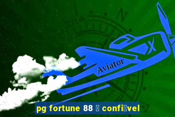 pg fortune 88 茅 confi谩vel