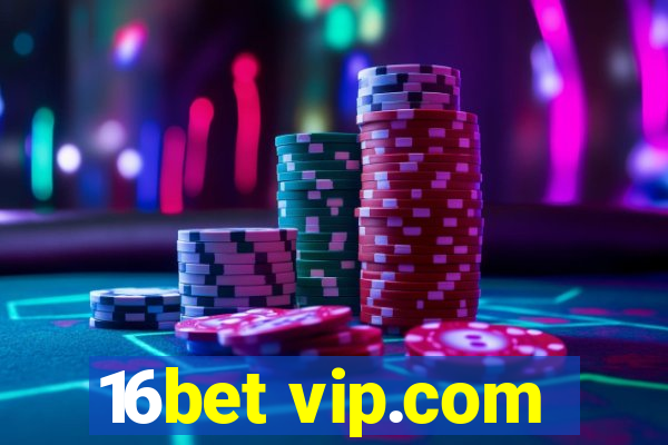 16bet vip.com