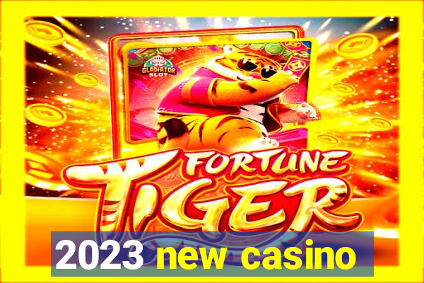 2023 new casino