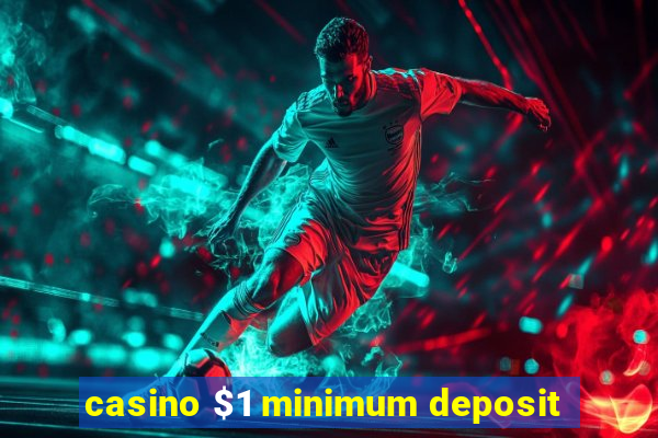 casino $1 minimum deposit