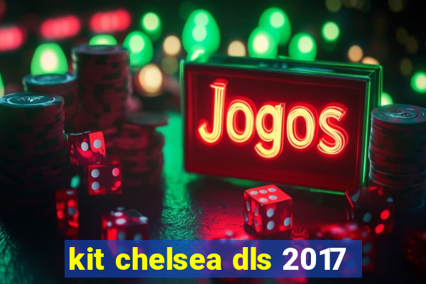 kit chelsea dls 2017