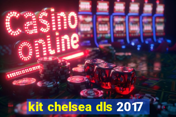 kit chelsea dls 2017